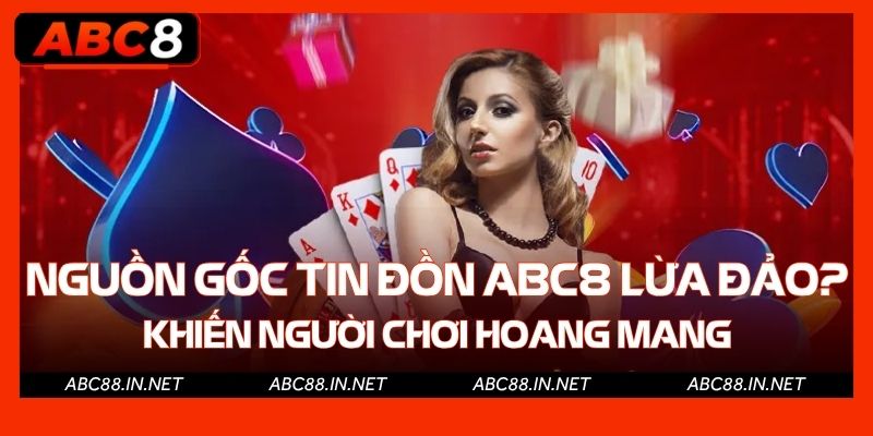 Nguồn gốc tin đồn ABC8 lừa đảo? khiến người chơi hoang mang