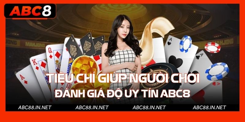 Tiêu chí giúp người chơi đánh giá độ uy tín ABC8