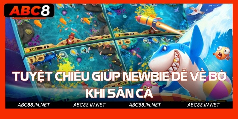 Tuyệt chiêu giúp newbie dễ về bờ khi săn cá