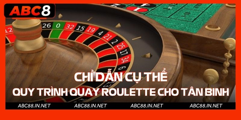 Chỉ dẫn cụ thể quy trình quay Roulette cho tân binh