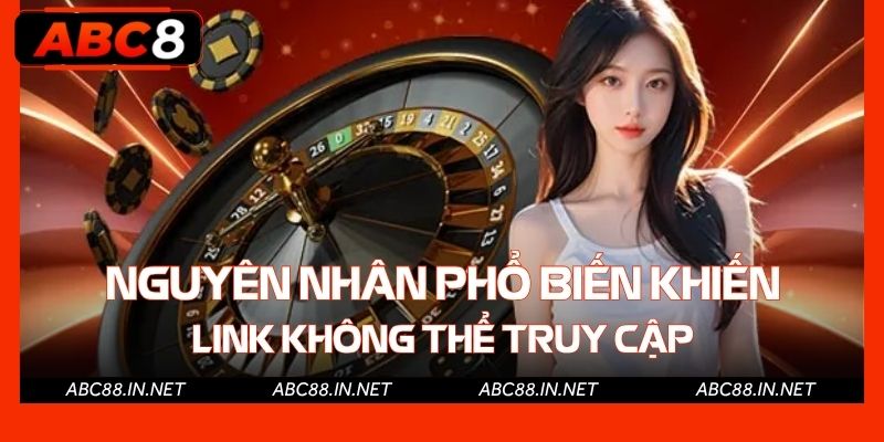 Nguyên nhân phổ biến khiến link không thể truy cập