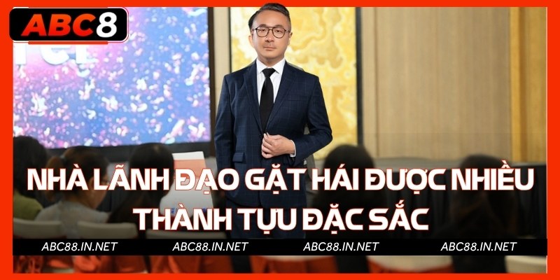 Nhà lãnh đạo gặt hái được nhiều thành tựu đặc sắc