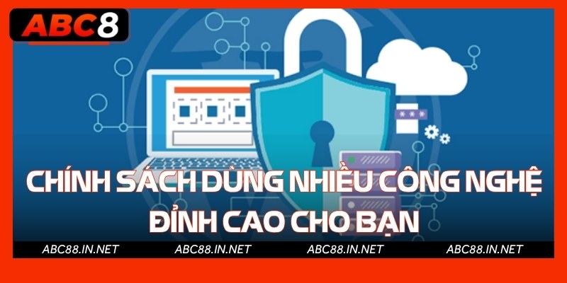 Chính sách dùng nhiều công nghệ đỉnh cao cho bạn