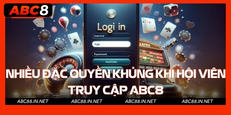 Nhiều đặc quyền khủng khi hội viên truy cập Abc8