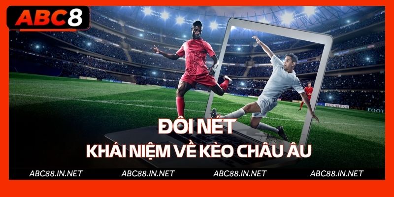 Đôi nét khái niệm về kèo Châu Âu