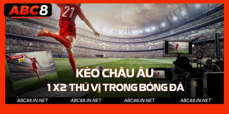 Kèo châu Âu 1X2 thú vị trong bóng đá