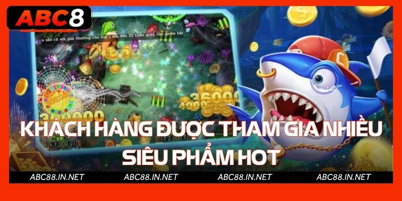 Khách hàng được tham gia nhiều siêu phẩm hot