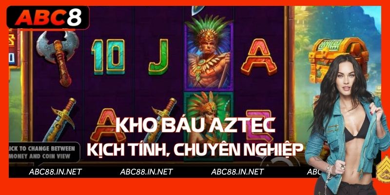 Kho Báu Aztec - Thiên Đường Slot Kịch Tính, Chuyên Nghiệp