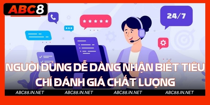 Người dùng dễ dàng nhận biết tiêu chí đánh giá chất lượng