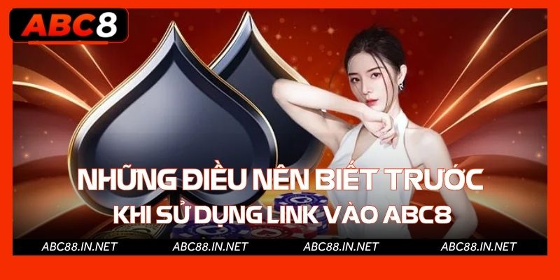 Những điều nên biết trước khi sử dụng link vào ABC8