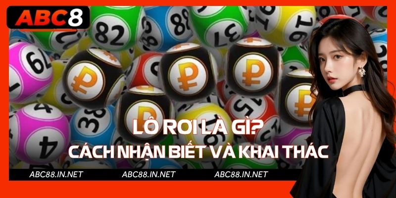 Lô Rơi Là Gì? Cách Nhận Biết Và Khai Thác Tối Đa Lợi Nhuận