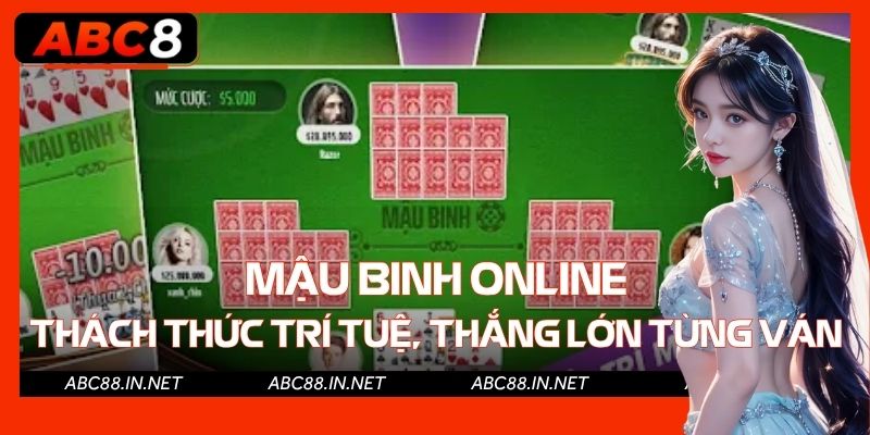 Mậu Binh Online - Thách Thức Trí Tuệ, Thắng Lớn Từng Ván