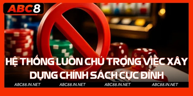 Hệ thống luôn chú trọng việc xây dựng chính sách cực đỉnh