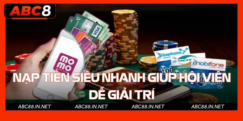 Nạp tiền siêu nhanh giúp hội viên dễ giải trí