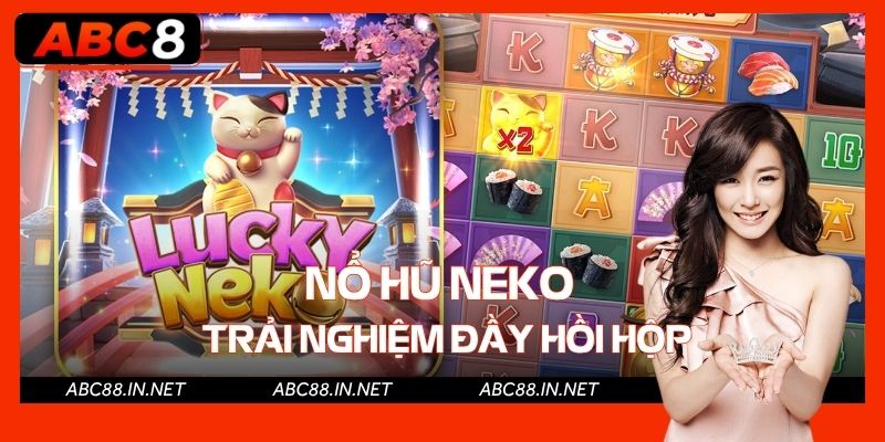Nổ Hũ Neko - Mỗi Vòng Quay Là Một Trải Nghiệm Đầy Hồi Hộp