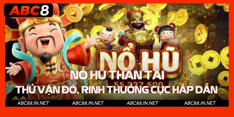 Nổ Hũ Thần Tài ABC8 - Thử Vận Đỏ, Rinh Thưởng Cực Hấp Dẫn