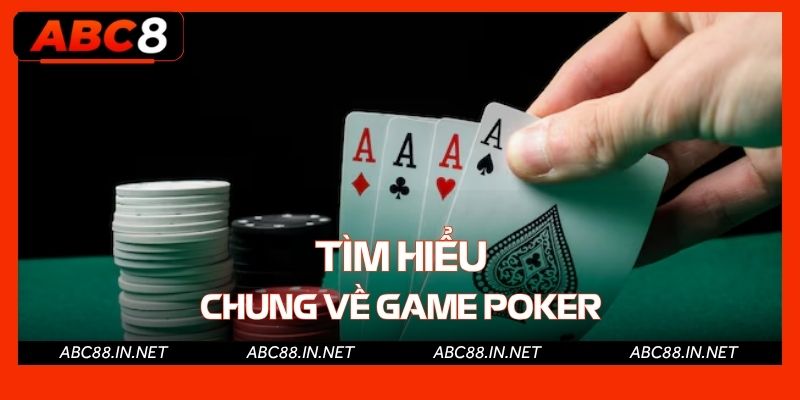 Tìm hiểu chung về game Poker