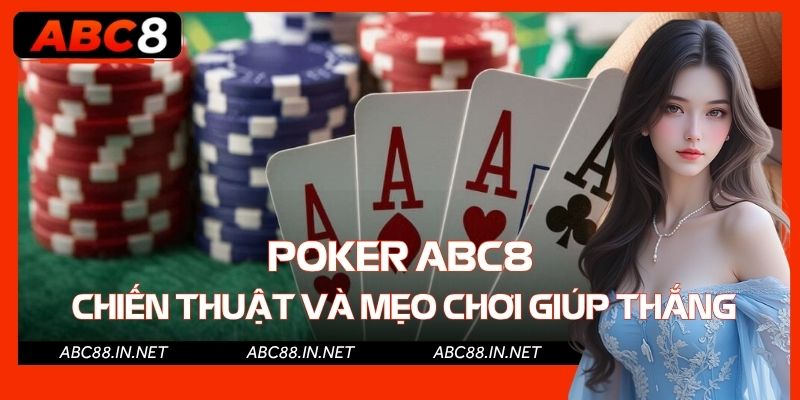 Poker ABC8 - Chiến Thuật Và Mẹo Chơi Giúp Thắng Mọi Ván