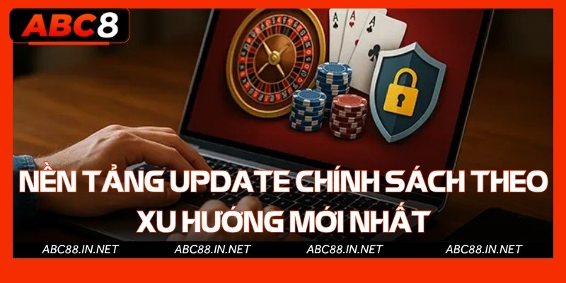 Nền tảng update chính sách theo xu hướng mới nhất