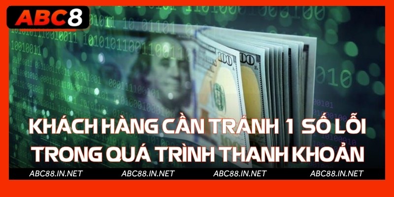 Khách hàng cần tránh 1 số lỗi trong quá trình thanh khoản