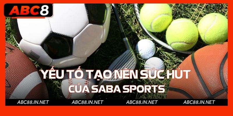 Điểm mạnh nổi trội của sảnh Saba Sports