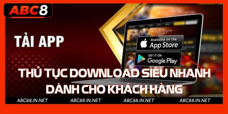 Thủ tục download trong chớp mắt cho khách hàng