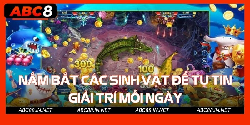 Nắm bắt các sinh vật để tự tin giải trí mỗi ngày
